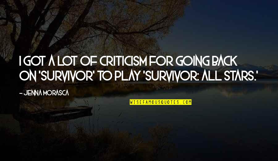 Morasca Survivor Quotes By Jenna Morasca: I got a lot of criticism for going Morasca Survivor Quotes By Jenna Morasca: I got a lot of criticism for going
