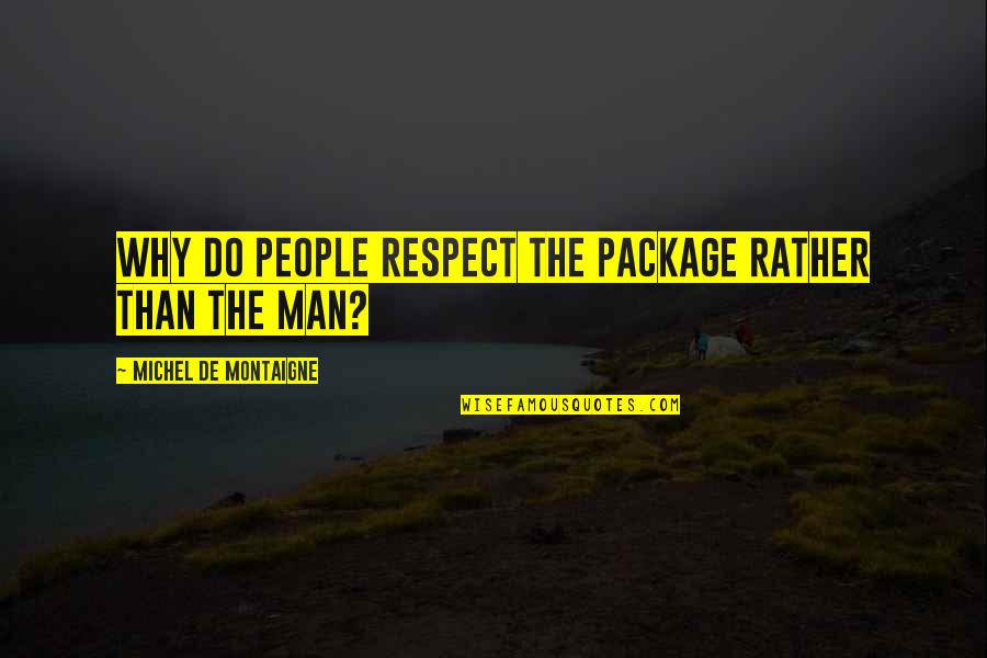 Morasca Survivor Quotes By Michel De Montaigne: Why do people respect the package rather than