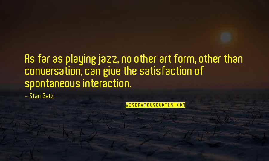 Morasca Survivor Quotes By Stan Getz: As far as playing jazz, no other art