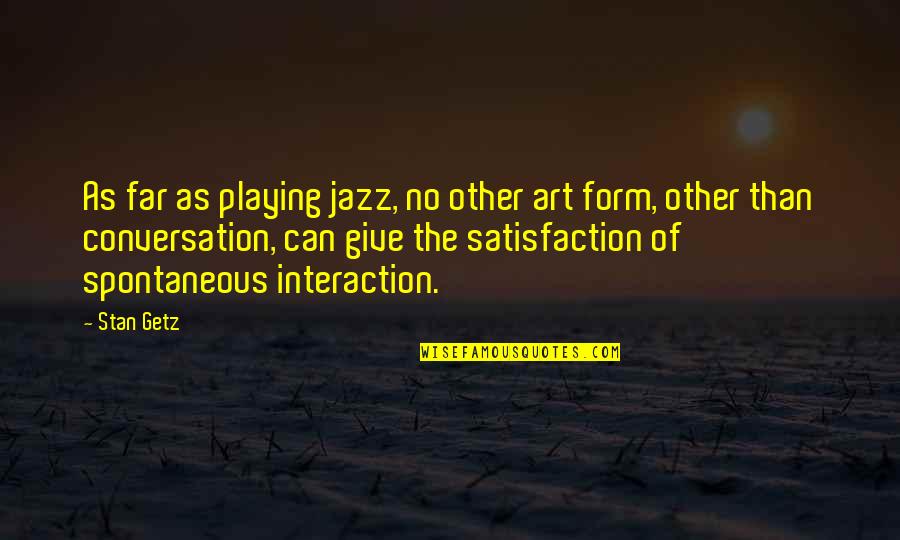 Morasca Survivor Quotes By Stan Getz: As far as playing jazz, no other art Morasca Survivor Quotes By Stan Getz: As far as playing jazz, no other art