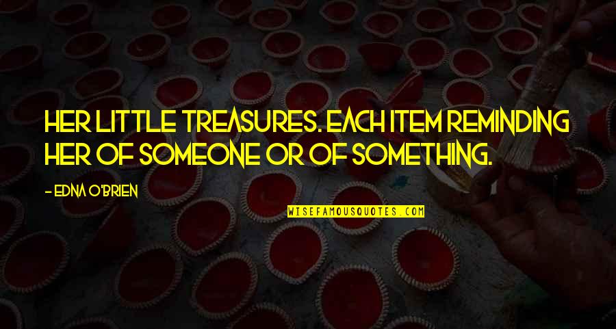 Moratorium Adalah Quotes By Edna O'Brien: Her little treasures. Each item reminding her of