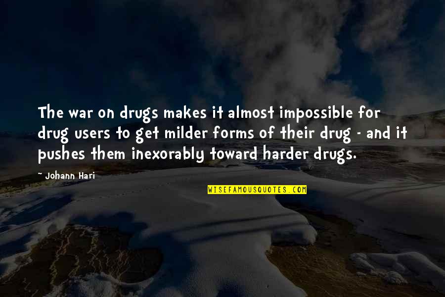 Moratorium Adalah Quotes By Johann Hari: The war on drugs makes it almost impossible