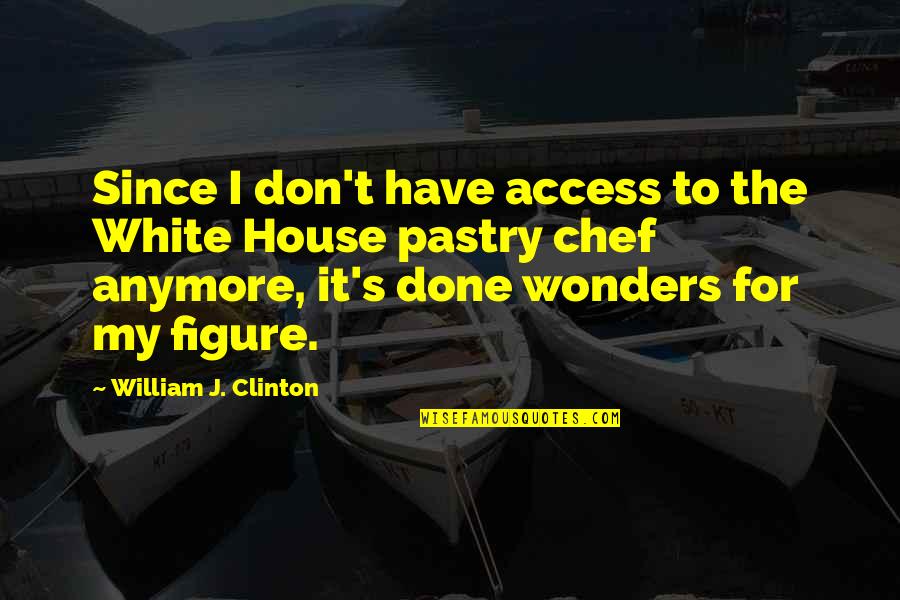 Moratorium Synonyms Quotes By William J. Clinton: Since I don't have access to the White Moratorium Synonyms Quotes By William J. Clinton: Since I don't have access to the White