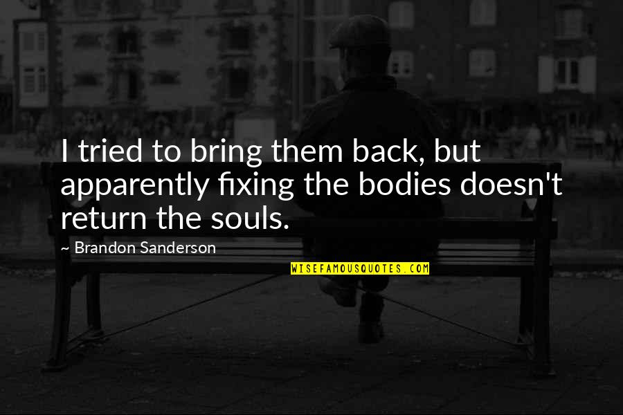 Moratto Accountancy Quotes By Brandon Sanderson: I tried to bring them back, but apparently Moratto Accountancy Quotes By Brandon Sanderson: I tried to bring them back, but apparently