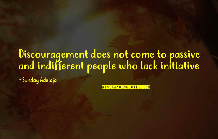 Moratto Accountancy Quotes By Sunday Adelaja: Discouragement does not come to passive and indifferent