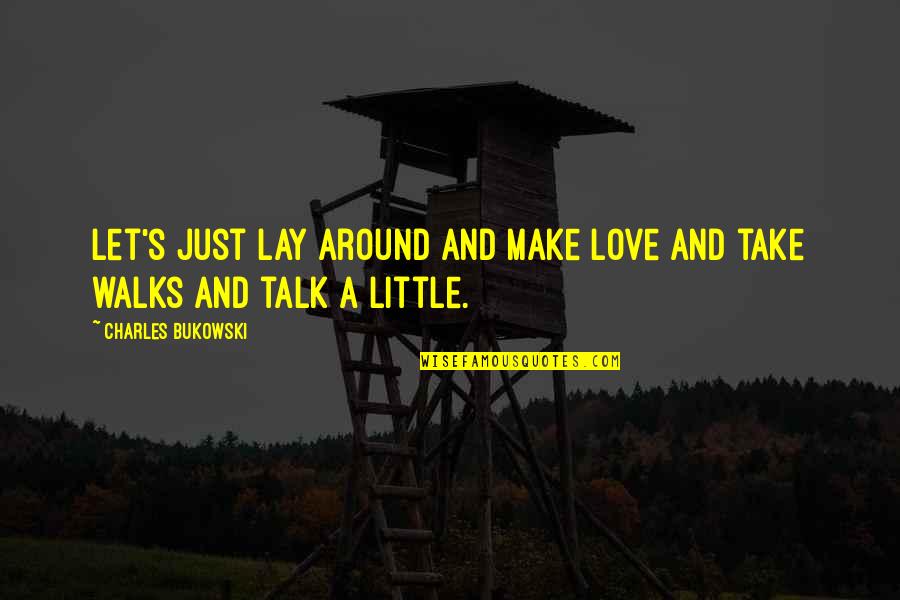Moravanka Quotes By Charles Bukowski: Let's just lay around and make love and Moravanka Quotes By Charles Bukowski: Let's just lay around and make love and