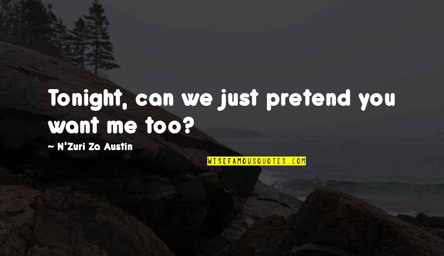 Moravcik Midland Quotes By N'Zuri Za Austin: Tonight, can we just pretend you want me Moravcik Midland Quotes By N'Zuri Za Austin: Tonight, can we just pretend you want me