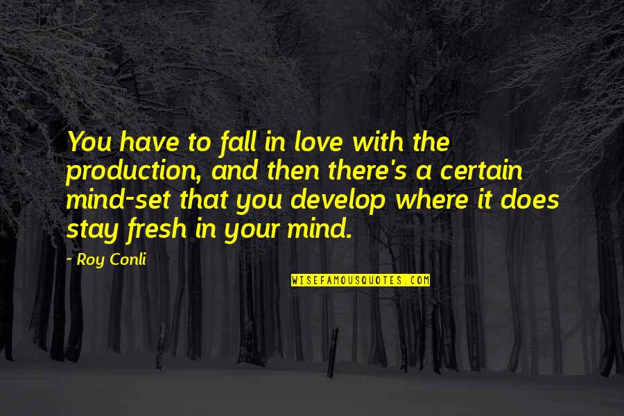 Moravcik Midland Quotes By Roy Conli: You have to fall in love with the Moravcik Midland Quotes By Roy Conli: You have to fall in love with the