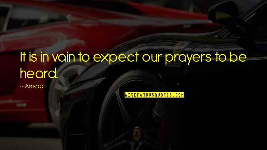 Moravec Ortho Quotes By Aesop: It is in vain to expect our prayers