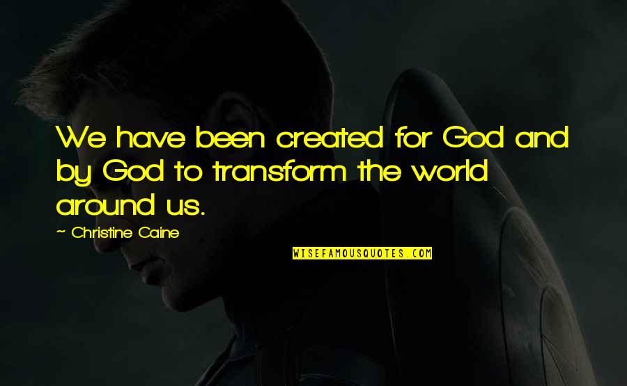 Moravec Ortho Quotes By Christine Caine: We have been created for God and by
