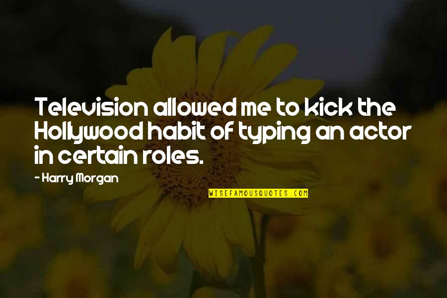Moravec Ortho Quotes By Harry Morgan: Television allowed me to kick the Hollywood habit Moravec Ortho Quotes By Harry Morgan: Television allowed me to kick the Hollywood habit
