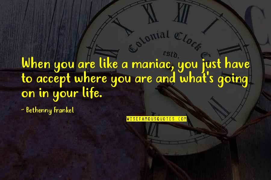 Moravecek Quotes By Bethenny Frankel: When you are like a maniac, you just Moravecek Quotes By Bethenny Frankel: When you are like a maniac, you just