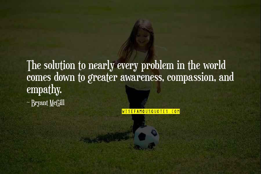 Moravecek Quotes By Bryant McGill: The solution to nearly every problem in the Moravecek Quotes By Bryant McGill: The solution to nearly every problem in the