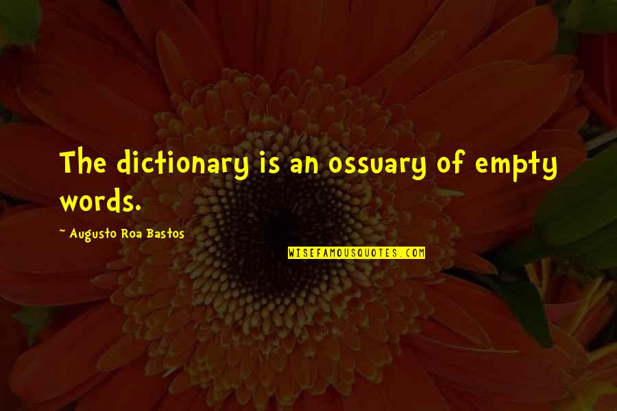 Moravetz Levente Quotes By Augusto Roa Bastos: The dictionary is an ossuary of empty words.