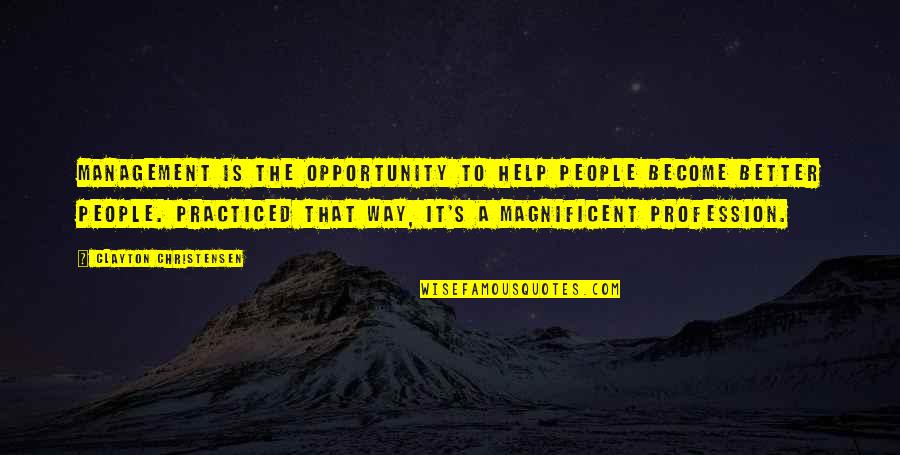 Moravian Cloth Quotes By Clayton Christensen: Management is the opportunity to help people become Moravian Cloth Quotes By Clayton Christensen: Management is the opportunity to help people become