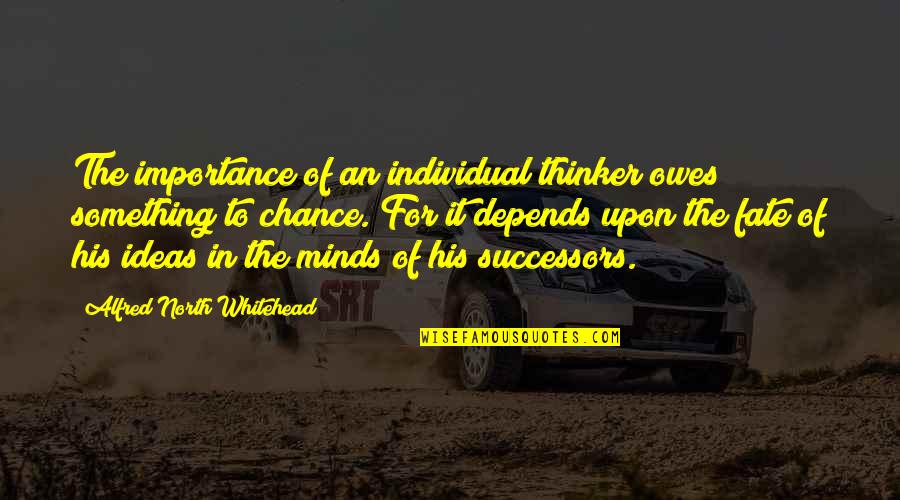 Moravian Quotes By Alfred North Whitehead: The importance of an individual thinker owes something