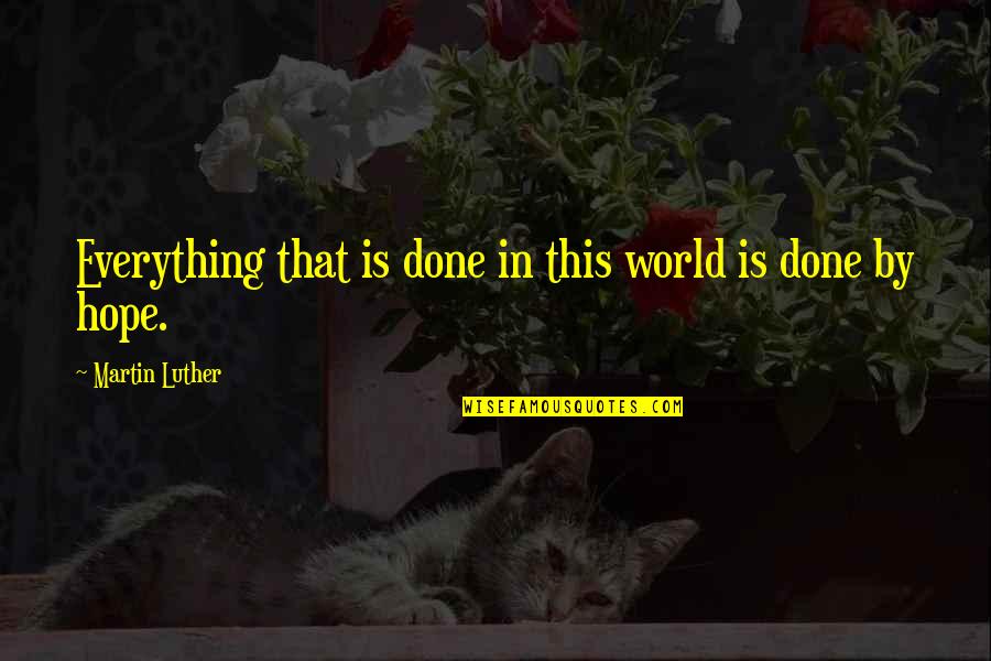Moravian Quotes By Martin Luther: Everything that is done in this world is Moravian Quotes By Martin Luther: Everything that is done in this world is