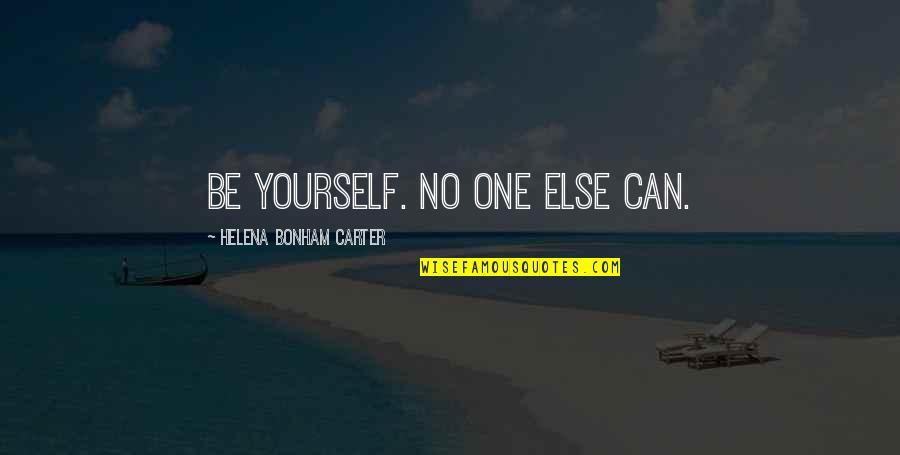 Moravians In America Quotes By Helena Bonham Carter: Be yourself. No one else can. Moravians In America Quotes By Helena Bonham Carter: Be yourself. No one else can.