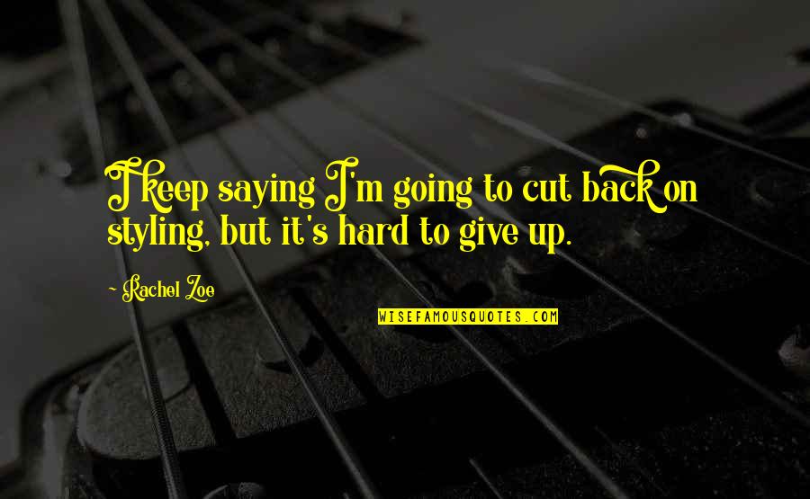 Moravians In America Quotes By Rachel Zoe: I keep saying I'm going to cut back