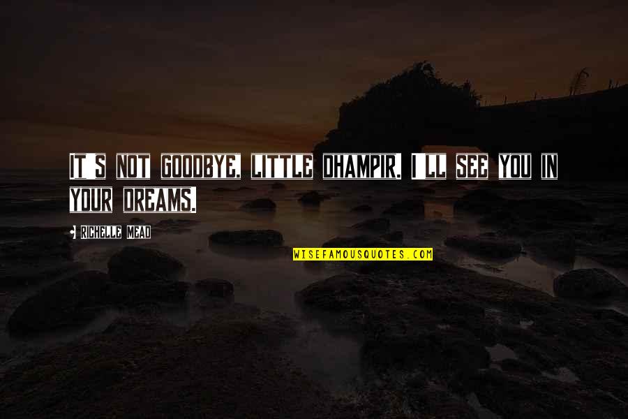 Moraware Countertops Quotes By Richelle Mead: It's not goodbye, little dhampir. I'll see you