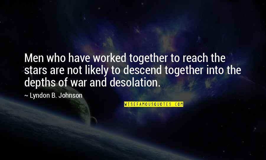 Moraware Quotes By Lyndon B. Johnson: Men who have worked together to reach the
