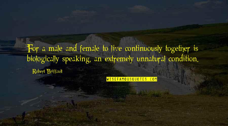 Morays And Congers Quotes By Robert Briffault: For a male and female to live continuously
