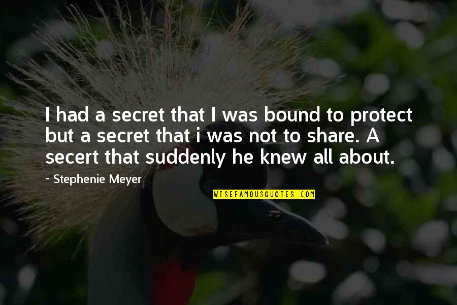 Morays And Congers Quotes By Stephenie Meyer: I had a secret that I was bound