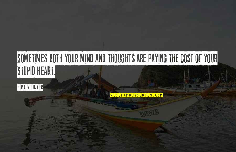 Morays Quotes By M.F. Moonzajer: Sometimes both your mind and thoughts are paying
