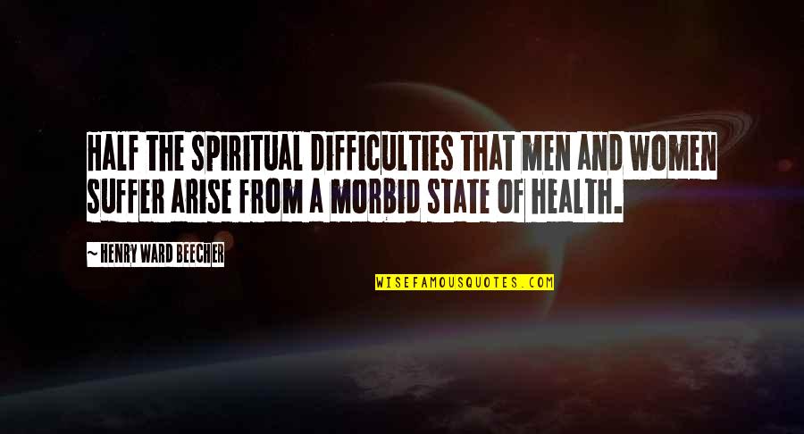 Morbid Quotes By Henry Ward Beecher: Half the spiritual difficulties that men and women