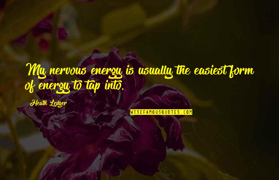 Morbid Romantic Quotes By Heath Ledger: My nervous energy is usually the easiest form