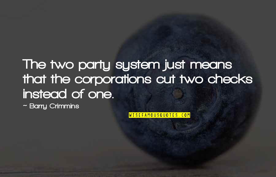 Morbidities Of Acute Quotes By Barry Crimmins: The two party system just means that the Morbidities Of Acute Quotes By Barry Crimmins: The two party system just means that the