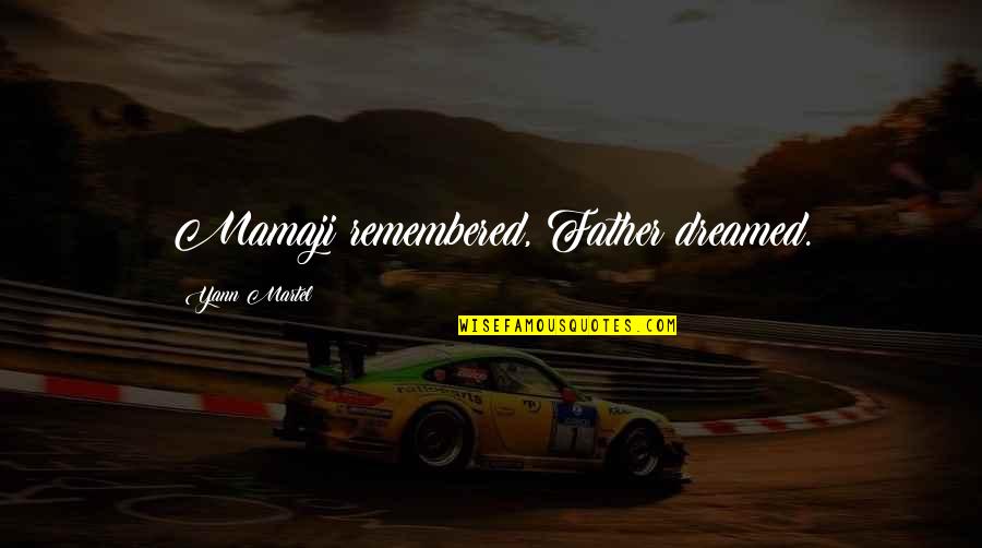 Morbidities Of Acute Quotes By Yann Martel: Mamaji remembered, Father dreamed. Morbidities Of Acute Quotes By Yann Martel: Mamaji remembered, Father dreamed.