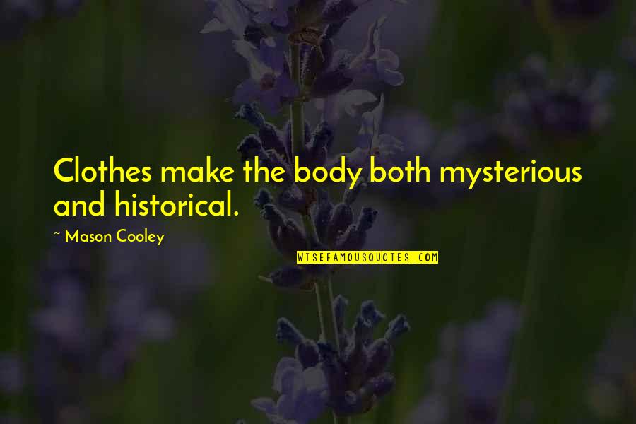 Morbidly Depressing Quotes By Mason Cooley: Clothes make the body both mysterious and historical.