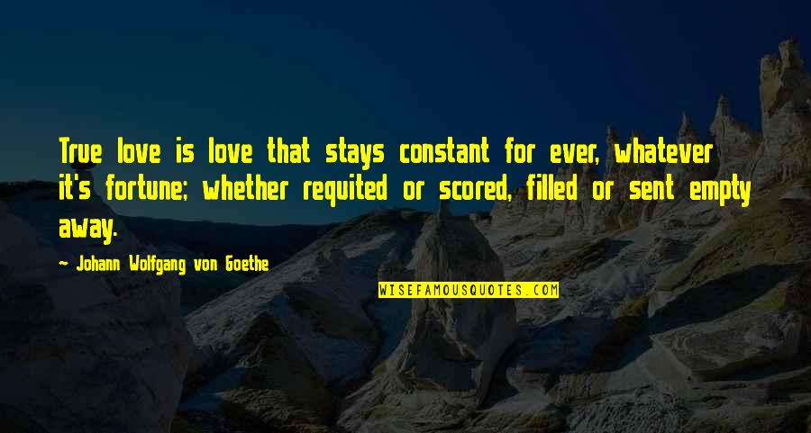 Morbidoni Quotes By Johann Wolfgang Von Goethe: True love is love that stays constant for