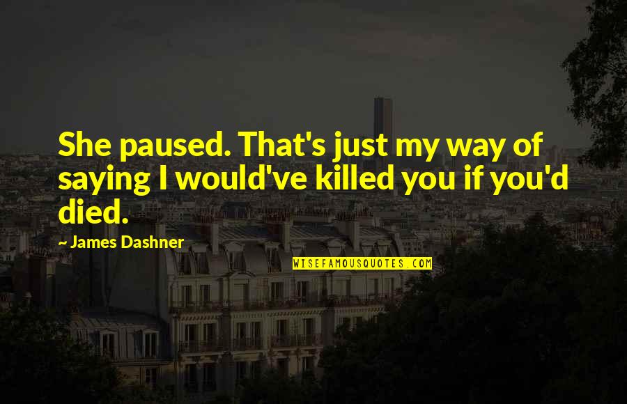 Morbier Cheese Quotes By James Dashner: She paused. That's just my way of saying