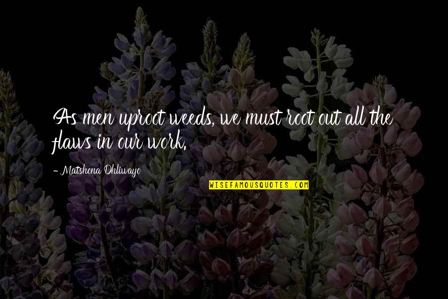 Morbillo Traduzione Quotes By Matshona Dhliwayo: As men uproot weeds, we must root out