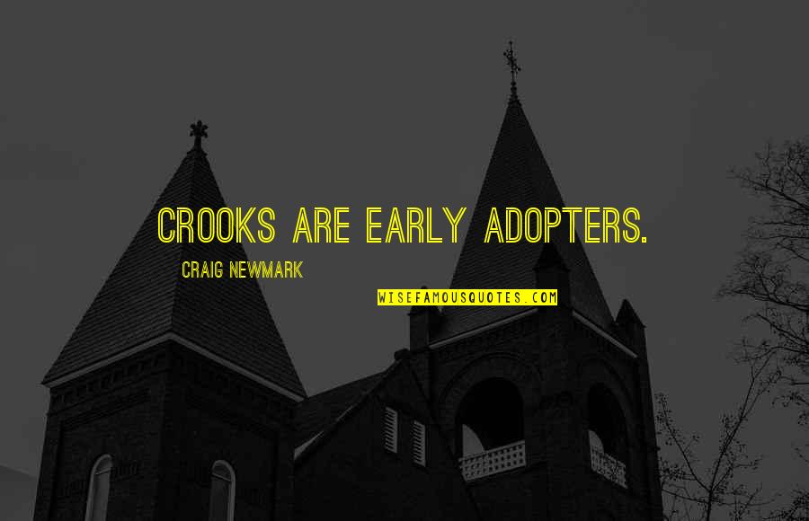 Morbosamente Quotes By Craig Newmark: Crooks are early adopters. Morbosamente Quotes By Craig Newmark: Crooks are early adopters.
