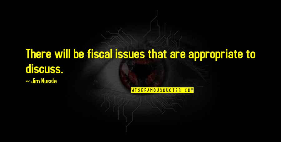 Morbosamente Quotes By Jim Nussle: There will be fiscal issues that are appropriate