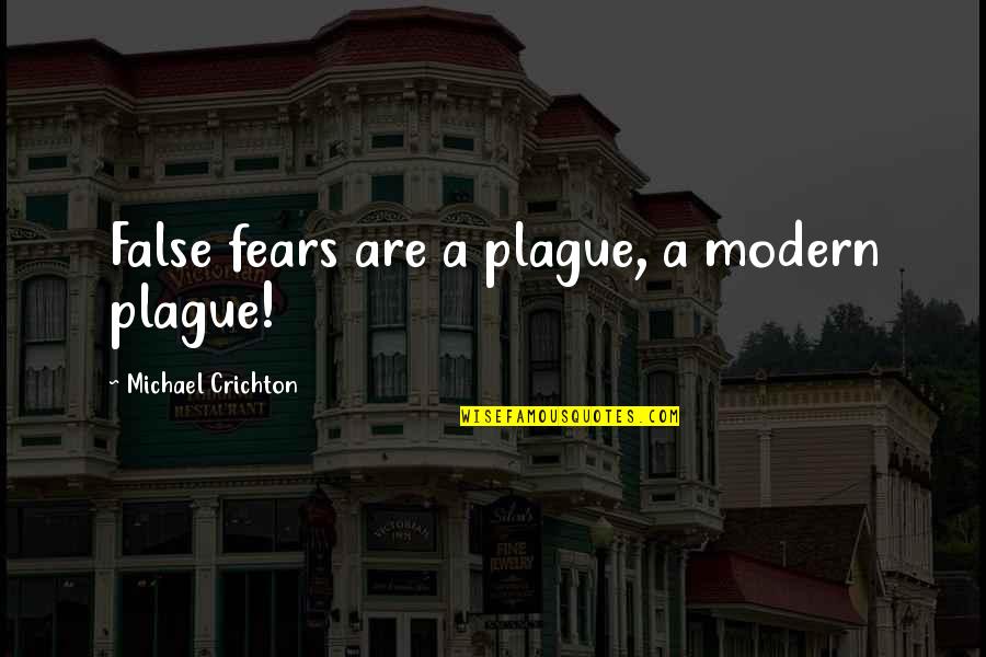 Morbus Crohn Quotes By Michael Crichton: False fears are a plague, a modern plague!