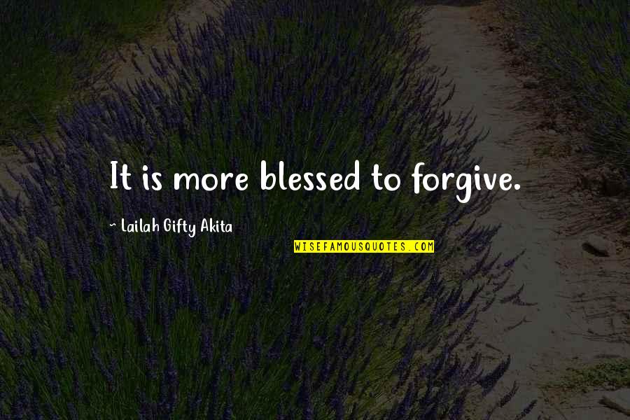 Morbytime Quotes By Lailah Gifty Akita: It is more blessed to forgive.