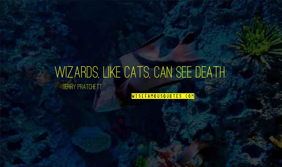Morceaux Double Chasse Quotes By Terry Pratchett: Wizards, like cats, can see Death. Morceaux Double Chasse Quotes By Terry Pratchett: Wizards, like cats, can see Death.