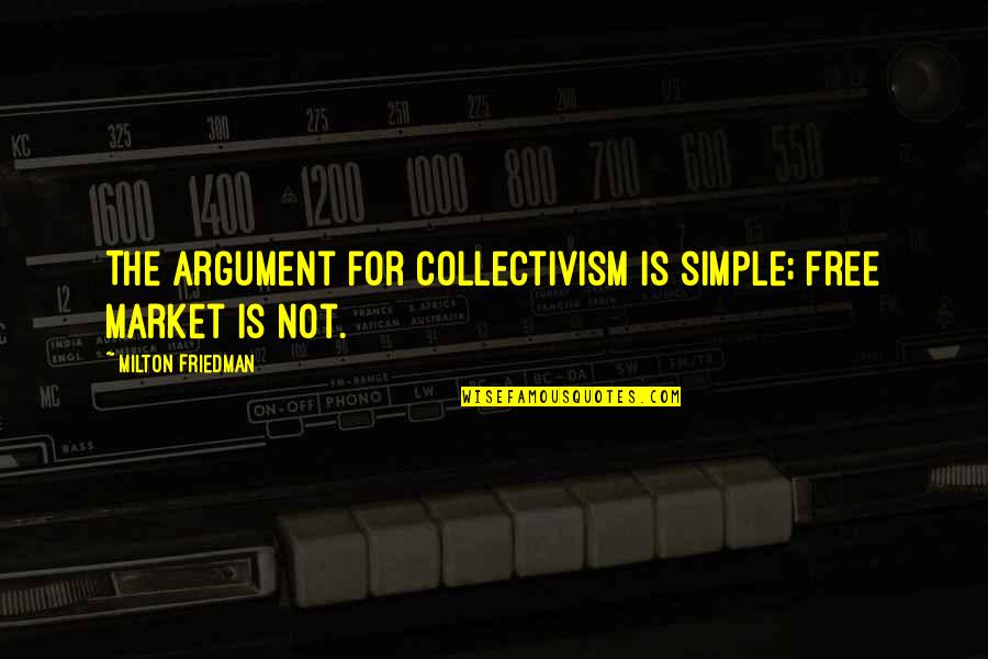 Morcom Municipal Rose Quotes By Milton Friedman: The argument for collectivism is simple; free market