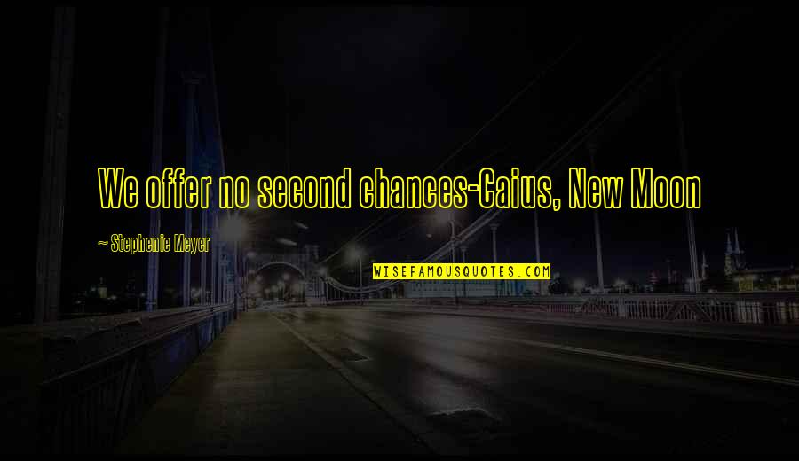 Morcom Municipal Rose Quotes By Stephenie Meyer: We offer no second chances-Caius, New Moon
