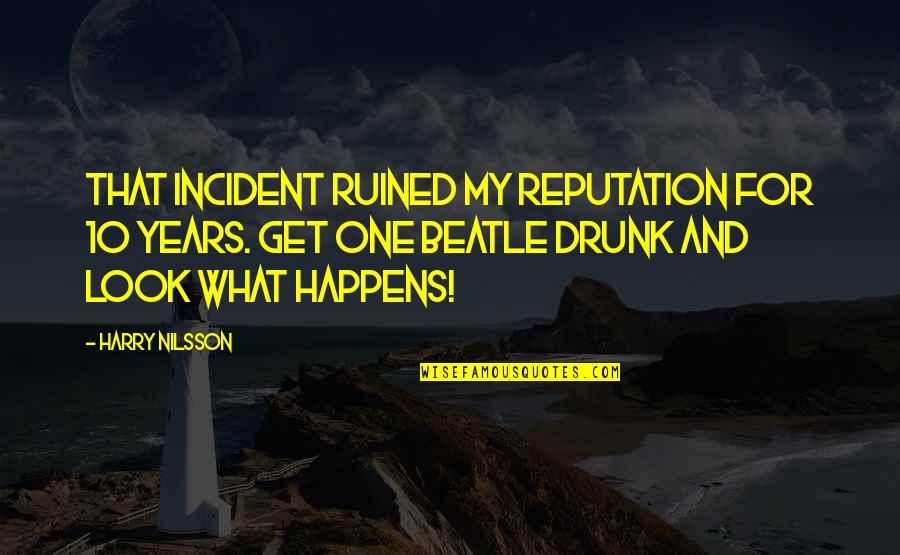 Mordantly Def Quotes By Harry Nilsson: That incident ruined my reputation for 10 years.