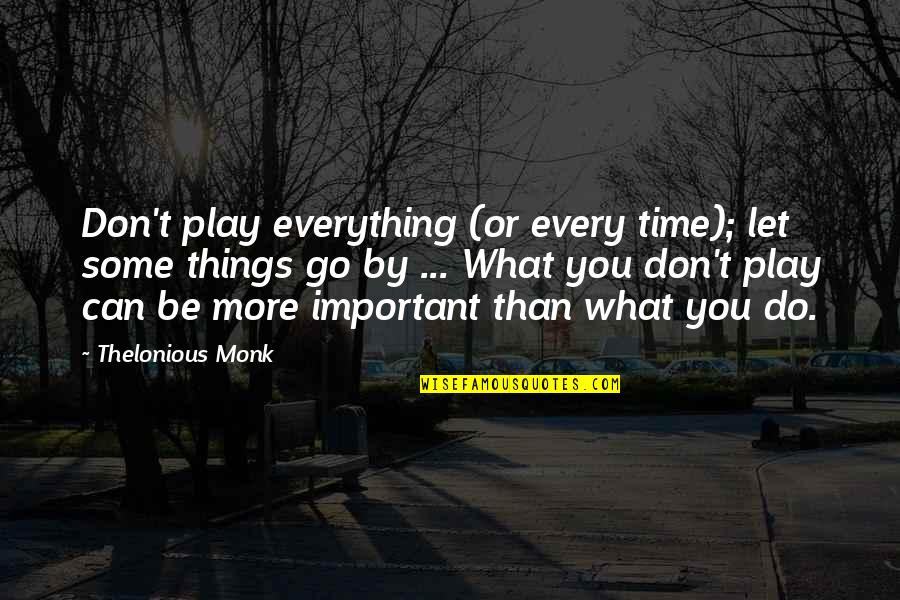 Mordantly Def Quotes By Thelonious Monk: Don't play everything (or every time); let some