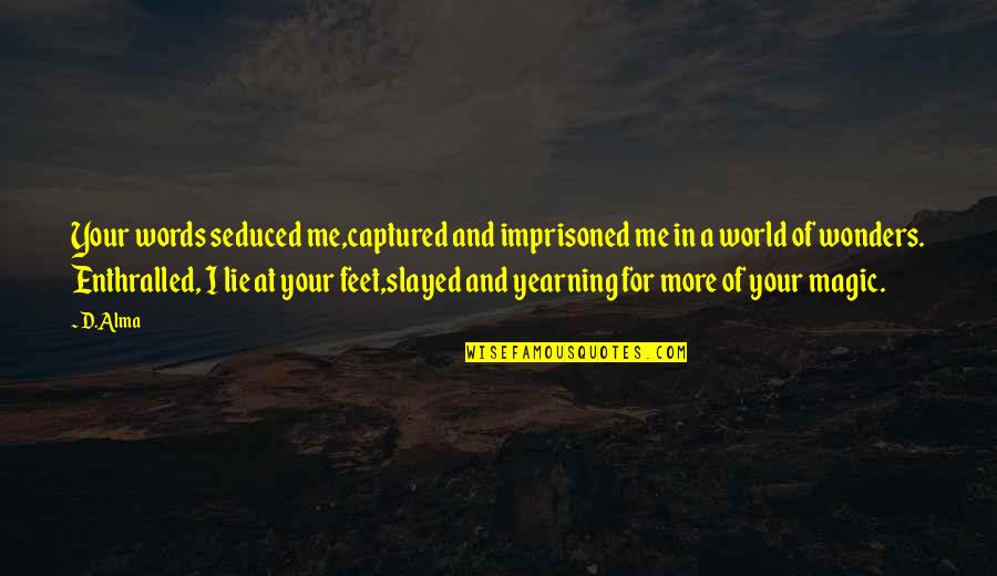 Mordecai And Margaret Quotes By D.Alma: Your words seduced me,captured and imprisoned me in
