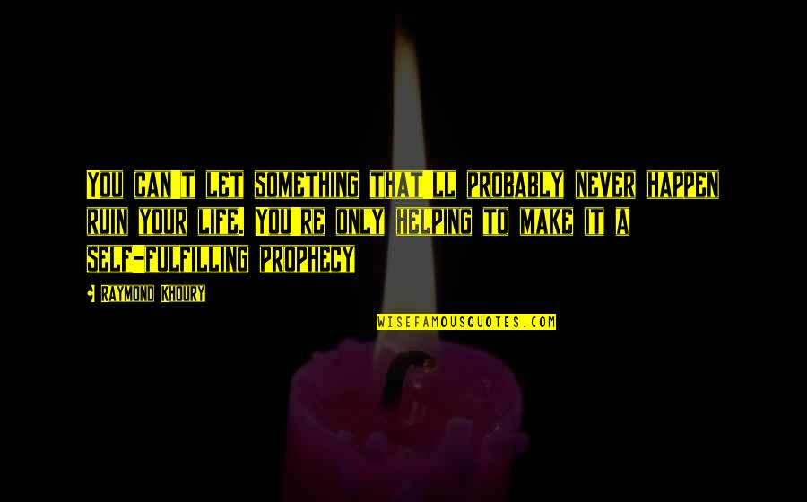 Mordechai Weinberger Quotes By Raymond Khoury: You can't let something that'll probably never happen Mordechai Weinberger Quotes By Raymond Khoury: You can't let something that'll probably never happen