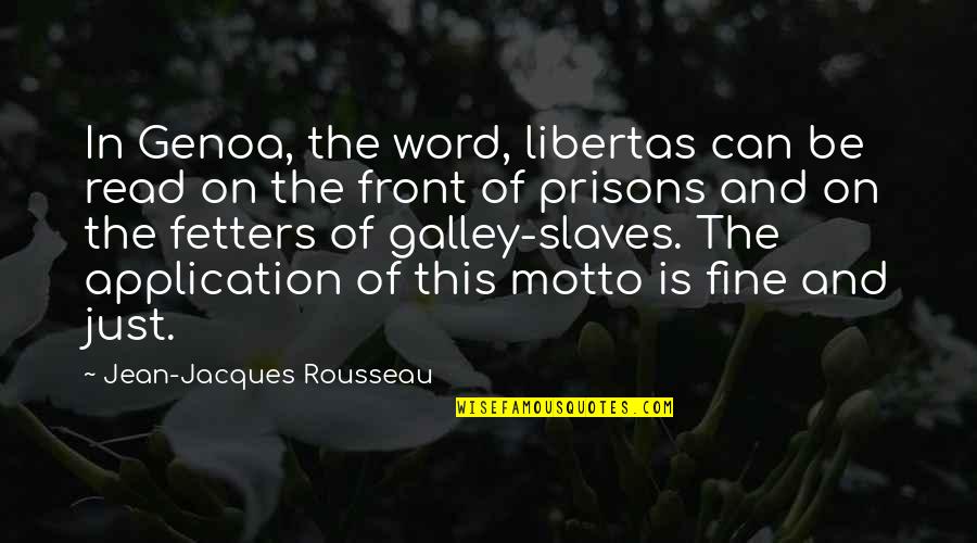 Mordendo De Raiva Quotes By Jean-Jacques Rousseau: In Genoa, the word, libertas can be read