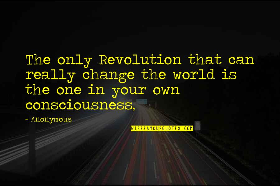 Mordendo Os Quotes By Anonymous: The only Revolution that can really change the