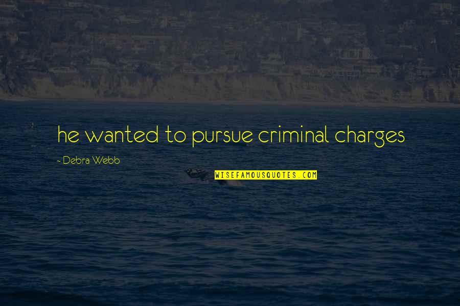 Morderse Los Carrillos Quotes By Debra Webb: he wanted to pursue criminal charges Morderse Los Carrillos Quotes By Debra Webb: he wanted to pursue criminal charges